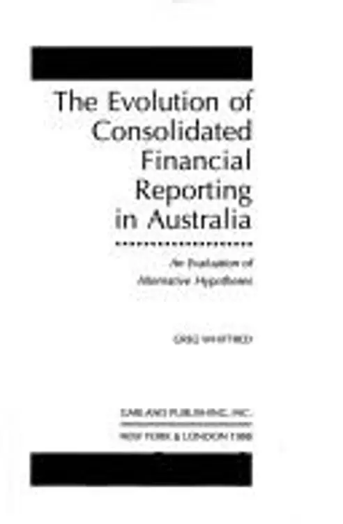 The evolution of consolidated financial reporting in Australia: an evaluation of alternative hypotheses cover