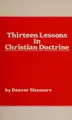 Cover image for Thirteen lessons in Christian doctrine