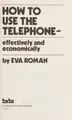 Cover image for How to use the telephone--effectively and economically