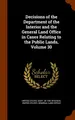 Cover image for Decisions of the Department of the Interior and the General Land Office in Cases Relating to the Public Lands, Volume 30