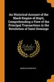 Cover image for An Historical Account of the Black Empire of Hayti, Comprehending a View of the Principal Transactions in the Revolution of Saint Domingo