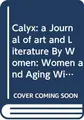 Cover image for Calyx:  a Journal of art and Literature By Women