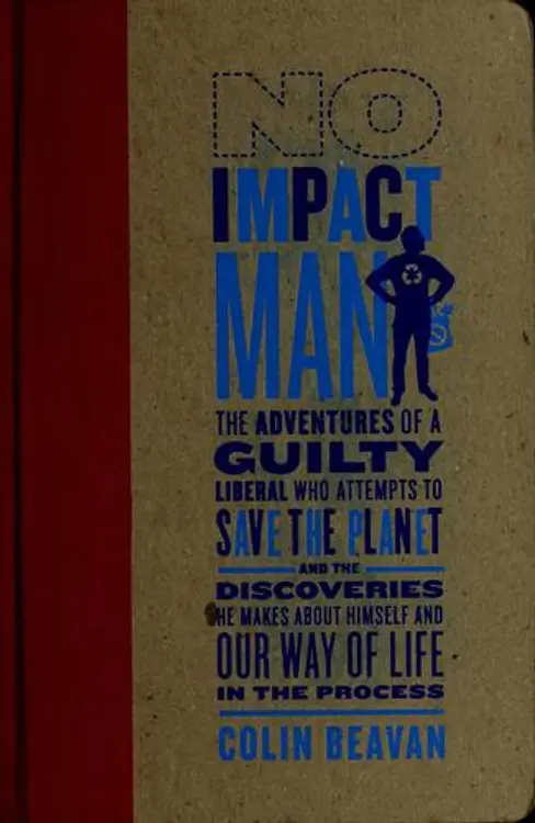 No impact man: the adventures of a guilty liberal who attempts to save the planet, and the discoveries he makes about himself and our way of life in the process cover