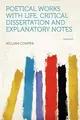 Cover image for Poetical Works. With Life, Critical Dissertation and Explanatory Notes Volume 1