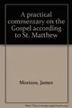 Cover image for A practical commentary on the Gospel according to St. Matthew
