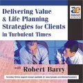 Cover image for Delivering Value and Life Planning Strategies for Clients in Turbulent Times
