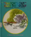 Cover image for Gator's Out, Said the Trout (Predictable Word Book)