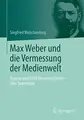 Cover image for Max Weber und die Vermessung der Medienwelt: Empirie und Ethik des Journalismus - eine Spurenlese (German Edition)