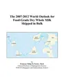 Cover image for The 2007-2012 World Outlook for Food-Grade Dry Whole Milk Shipped in Bulk