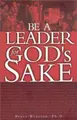 Cover image for Be a Leader for God's Sake