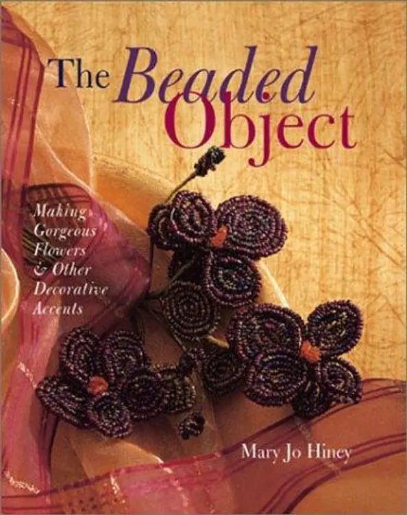 The Beaded Object: Making Gorgeous Flowers & Other Decorative Accents cover