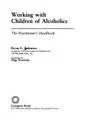 Cover image for Working with children of alcoholics