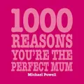 Cover image for 1000 Reasons You're the Perfect Mum