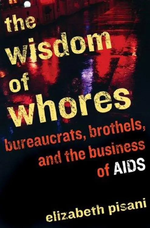 The Wisdom of Whores: Bureaucrats, Brothels, and the Business of AIDS cover