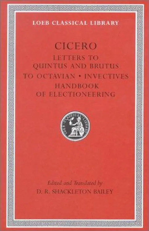 Cicero: Letters to Quintus and Brutus. Letter Fragments. Letter to Octavian. Invectives. Handbook of Electioneering; D. Letters (Loeb Classical Library No. 462) cover