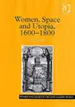 Cover image for Women, Space And Utopia 1600ÃÂ1800 (Women and Gender in the Early Modern World) (Women and Gender in the Early Modern World)