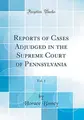 Cover image for Reports of Cases Adjudged in the Supreme Court of Pennsylvania, Vol. 1 (Classic Reprint)