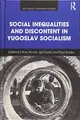 Cover image for Social Inequalities and Discontent in Yugoslav Socialism
