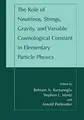 Cover image for "The Role of Neutrinos, Strings, Gravity, and Variable Cosmological Constant in Elementary Particle Physics"
