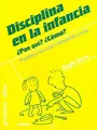 Cover image for Disciplina en la infancia. ¿Por qué? ¿Cómo?
