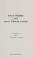 Cover image for Social mobility and social class in Ireland