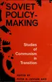Cover image for Soviet policy-making; studies of communism in transition