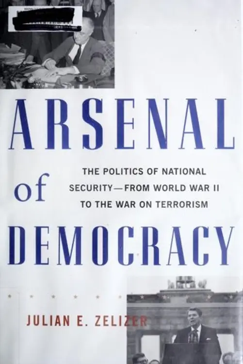 Arsenal of democracy: the politics of national security in America from World War II to the War on Terrorism cover