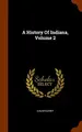 Cover image for A History Of Indiana, Volume 2
