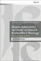 Cover image for Human Subjectivity 'in Christ' in Dietrich Bonhoeffer's Theology