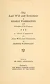 Cover image for The last will and testament of George Washington and schedule of his property, to which is appended the last will and testament of Martha Washington.