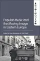 Cover image for Popular Music and the Moving Image in Eastern Europe