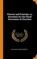 Cover image for Flowers and Festivals, or, Directions for the Floral Decoration of Churches