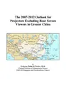Cover image for The 2007-2012 Outlook for Projectors Excluding Rear Screen Viewers in Greater China