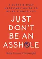 Cover image for Just Don't Be an Assh*le