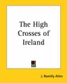 Cover image for The High Crosses of Ireland