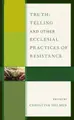 Cover image for Truth-Telling and Other Ecclesial Practices of Resistance