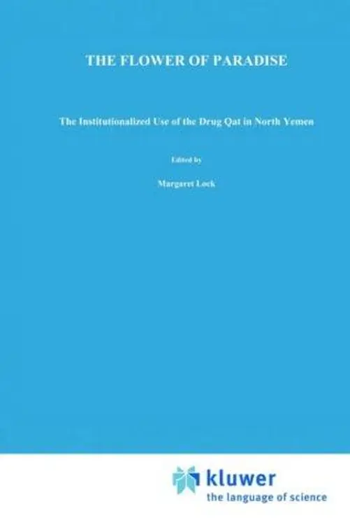 The flower of paradise: the institutionalized use of the drug qat in North Yemen cover