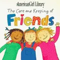 Cover image for The Care and Keeping of Friends (American Girl Library (Middleton, Wis.).)