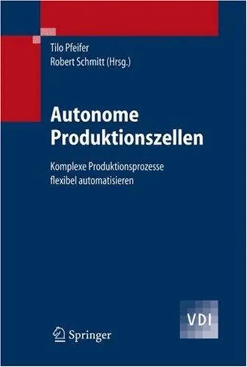 Autonome Produktionszellen: Komplexe Produktionsprozesse flexibel automatisieren (VDI-Buch) cover