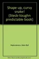 Cover image for Shape up, curvy snake! (Steck-Vaughn predictable book)