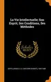 Cover image for La Vie Intellectuelle; Son Esprit, Ses Conditions, Ses Méthodes