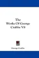 Cover image for The Works Of George Crabbe V8