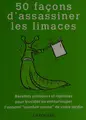 Cover image for 50 façons d'assassiner les limaces