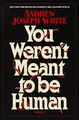 Cover image for You Weren't Meant to Be Human